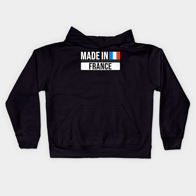 Made In France - Gift for French With Roots From France Kids Hoodie by Country Flags